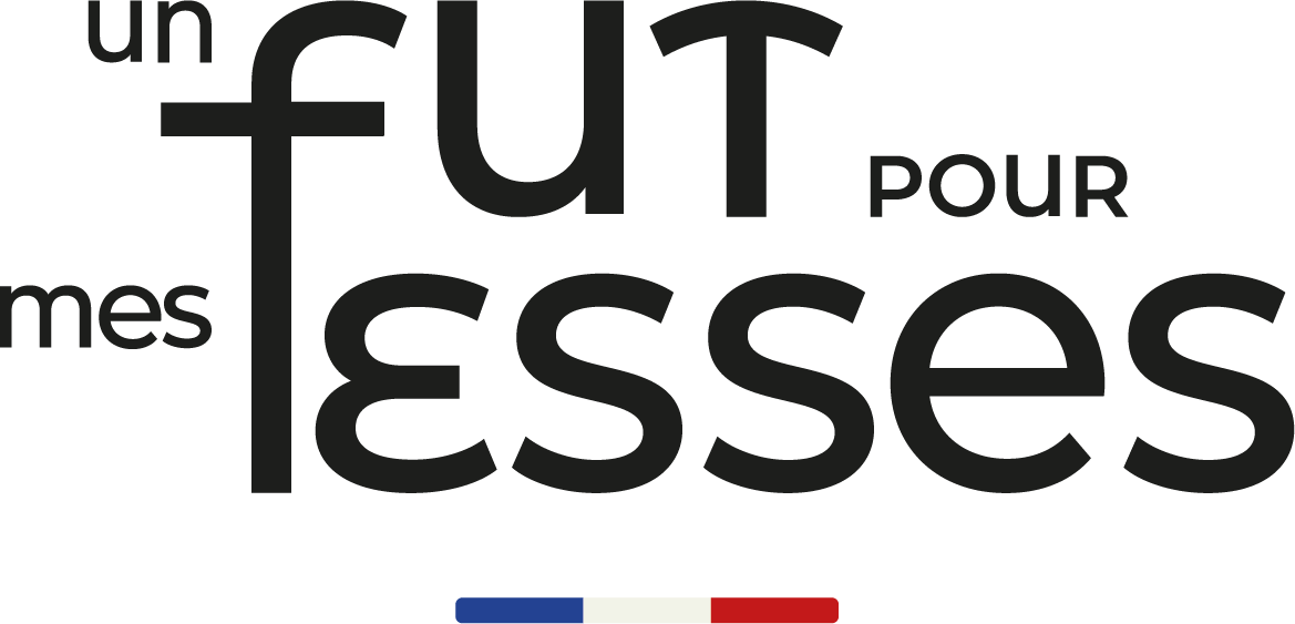 Un fût pour mes fesses